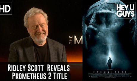 Exclusive: Ridley Scott Reveals Prometheus 2 Title