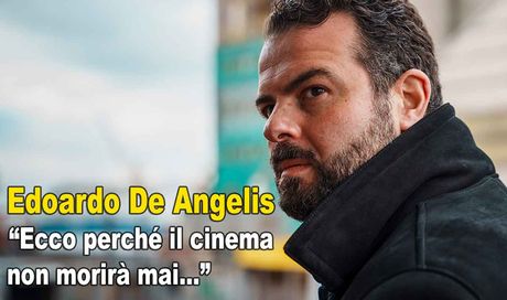 Edoardo De Angelis: “Il cinema è l’antidoto alla solitudine e il cinema d’autore è il nostro vivaio, senza, cadiamo tutti in un fosso” | INTERVISTA ESCLUSIVA